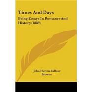 Times and Days : Being Essays in Romance and History (1889) by Browne, John Hutton Balfour, 9781104415648