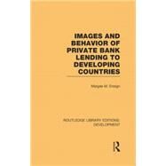 Images and Behaviour of Private Bank Lending to Developing Countries by Ensign,Margee M., 9781138865648