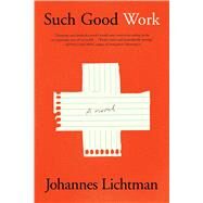 Such Good Work by Lichtman, Johannes, 9781501195648