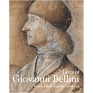 Lives of Giovanni Bellini by Vasari, Giorgio; Ridolfi, Carlo; Boschini, Marco; D'este, Isabella; Gasparotto, Davide, 9781606065648