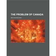 The Problem of Canada by McLeod, Malcolm, 9780217605649