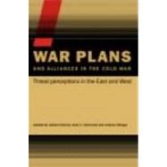 War Plans and Alliances in the Cold War: Threat Perceptions in the East and West by Mastny; Vojtech, 9780415395649