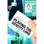Playing the Identity Card: Surveillance, security and identification in global perspective by Bennett; Colin J., 9780415465649
