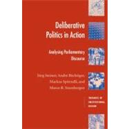 Deliberative Politics in Action: Analyzing Parliamentary Discourse by Jürg Steiner , André Bächtiger , Markus Spörndli , Marco R. Steenbergen, 9780521535649