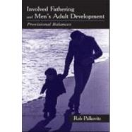 Involved Fathering and Men's Adult Development: Provisional Balances by Palkovitz; Rob, 9780805835649