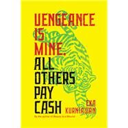 Vengeance Is Mine, All  Others Pay Cash by Kurniawan, Eka; Tucker, Annie, 9780811225649