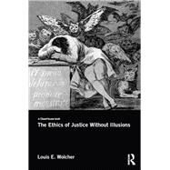 The Ethics of Justice Without Illusions by Wolcher; Louis E., 9781138855649
