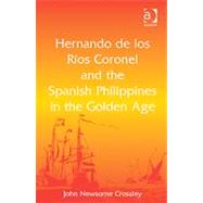 Hernando de los Rfos Coronel and the Spanish Philippines in the Golden Age by Crossley,John Newsome, 9781409425649