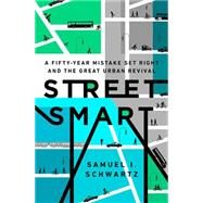 Street Smart The Rise of Cities and the Fall of Cars by Schwartz, Samuel I; Rosen, William, 9781610395649
