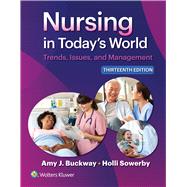 Nursing in Today's World Trends, Issues, and Management by Buckway, Amy Stegen; Sowerby, Holli, 9781975265649