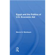 Egypt And The Politics Of U.s. Economic Aid by Weinbaum, Marvin G., 9780367155650