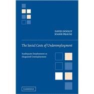 The Social Costs of Underemployment: Inadequate Employment as Disguised Unemployment by David Dooley , JoAnn Prause, 9780521115650