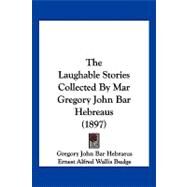 The Laughable Stories Collected by Mar Gregory John Bar Hebreaus by Bar Hebraeus, Gregory John; Budge, E. A. Wallis, 9781104915650