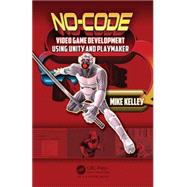 No-Code Video Game Development Using Unity and Playmaker by Kelley; Michael, 9781498735650