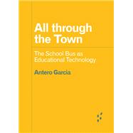 All through the Town: The School Bus as Educational Technology (Forerunners: Ideas First) by Antero Garcia, 9781517915650