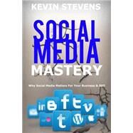 Social Media Mastery - Mastering the World of Social Media by Stevens, Kevin, 9781523305650
