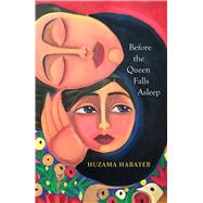 Before the Queen Falls Asleep A powerful novel about exile, displacement and family by an iconic Palestinian writer by Habayeb, Huzama, 9781529415650