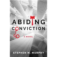 Abiding Conviction by Murphy, Stephen, 9781608095650