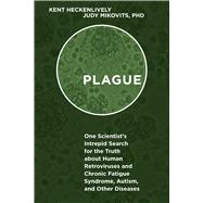 Plague by Heckenlively, Kent; Mikovits, Judy, Ph.D.; Johnson, Hillary, 9781626365650