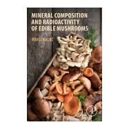 Mineral Composition and Radioactivity of Edible Mushrooms by Kalac, Pavel, 9780128175651