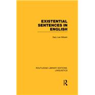 Existential Sentences in English (RLE Linguistics D: English Linguistics) by Milsark,Gary L., 9780415725651