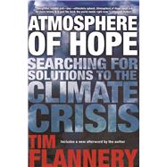 Atmosphere of Hope Searching for Solutions to the Climate Crisis by Flannery, Tim, 9780802125651