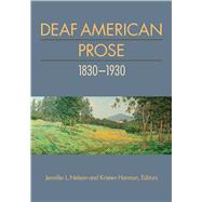 Deaf American Prose 1830-1930 by Nelson, Jennifer L.; Harmon, Kristen C., 9781563685651