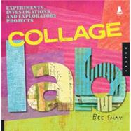 Collage Lab Experiments, Investigations, and Exploratory Projects by Shay, Bee, 9781592535651