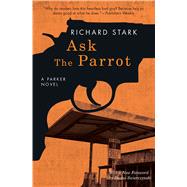 Ask the Parrot by Stark, Richard; Swierczynski, Duane, 9780226485652