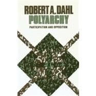 Polyarchy : Participation and Opposition by Robert A. Dahl, 9780300015652