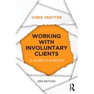 Working with Involuntary Clients: A Guide to Practice by Trotter; Chris, 9780415715652