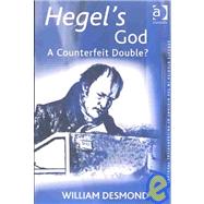Hegel's God: A Counterfeit Double? by Desmond,William, 9780754605652