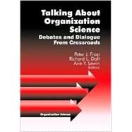 Talking about Organization Science : Debates and Dialogue from Crossroads by Peter J. Frost, 9780761915652
