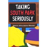 Taking South Park Seriously by Weinstock, Jeffrey Andrew, 9780791475652