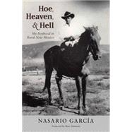 Hoe, Heaven, and Hell: My Boyhood in Rural New Mexico by Garca, Nasario; Simmons, Marc, 9780826355652