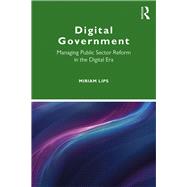 Digital Government: Managing Public Sector Reform in the Digital Era by Lips; Miriam, 9781138655652