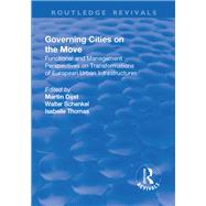 Governing Cities on the Move: Functional and Management Perspectives on Transformations of European Urban Infrastructures by Schenkel,Walter;Dijst,Martin, 9781138725652