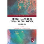 Horror Television in the Age of Consumption: Binging on Fear by Jackson; Kimberly, 9781138895652