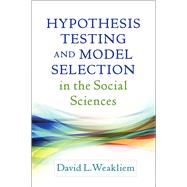 Hypothesis Testing and Model Selection in the Social Sciences by Weakliem, David L., 9781462525652