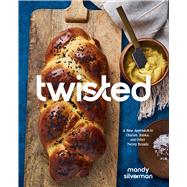Twisted A New Approach to Challah, Babka, and Other Twisty Breads by Silverman, Mandy, 9781577155652
