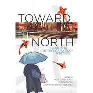 Toward the North by Wu, Hua Laura; Xu, Xueqing; Davies, Corinne Bieman, 9781771335652