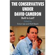 The Conservatives under David Cameron Built to Last? by Lee, Simon; Beech, Matt, 9780230575653