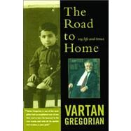 The Road to Home My Life and Times by Gregorian, Vartan, 9780743255653