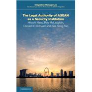 The Legal Authority of Asean As a Security Institution by Nasu, Hitoshi; Mclaughlin, Rob; Rothwell, Donald R.; Tan, See Seng, 9781108705653