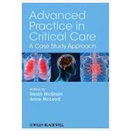 Advanced Practice in Critical Care A Case Study Approach by McGloin, Sarah; McLeod, Anne, 9781405185653