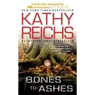 Bones to Ashes A Novel by Reichs, Kathy, 9781416525653