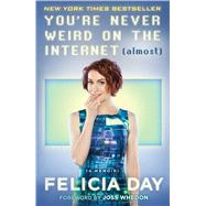 You're Never Weird on the Internet (Almost) A Memoir by Day, Felicia, 9781476785653