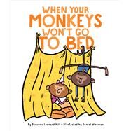 When Your Monkeys Won't Go to Bed by Hill, Susanna Leonard; Wiseman, Daniel, 9781534405653