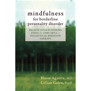 Mindfulness for Borderline Personality Disorder by Aguirre, Blaise, M.D.; Galen, Gillian, 9781608825653