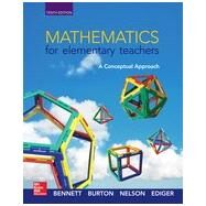 Mathematics for Elementary Teachers: A Conceptual Approach by Bennett, Albert B.; Burton, Laurie J.; Nelson, Ted; Ediger, Joseph J., 9780078035654
